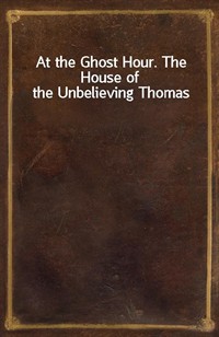 At the Ghost Hour. The House of the Unbelieving Thomas (커버이미지)