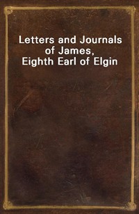 Letters and Journals of James, Eighth Earl of Elgin (Ŀ̹)