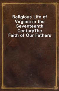 Religious Life of Virginia in the Seventeenth CenturyThe Faith of Our Fathers (Ŀ̹)