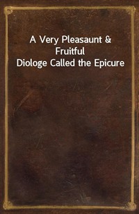 A Very Pleasaunt&Fruitful Diologe Called the Epicure (커버이미지)
