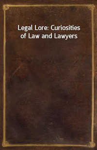 Legal Lore: Curiosities of Law and Lawyers (Ŀ̹)