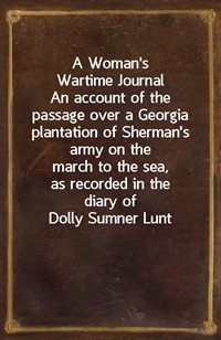 A Woman's Wartime JournalAn account of the passage over a Georgia plantation of Sherman's army on the march to the sea, as recorded in the diary of (커버이미지)