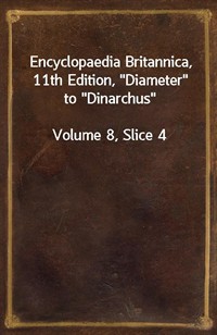 Encyclopaedia Britannica, 11th Edition,"Diameter" to"Dinarchus"Volume 8, Slice 4 (커버이미지)