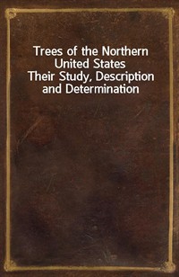 Trees of the Northern United StatesTheir Study, Description and Determination (Ŀ̹)