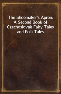 The Shoemaker's Apron: A Second Book of Czechoslovak Fairy Tales and Folk Tales (Ŀ̹)