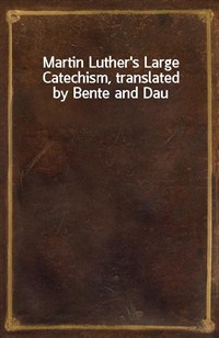 Martin Luther's Large Catechism, translated by Bente and Dau (Ŀ̹)