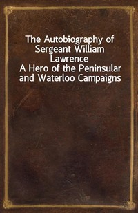 The Autobiography of Sergeant William LawrenceA Hero of the Peninsular and Waterloo Campaigns (Ŀ̹)