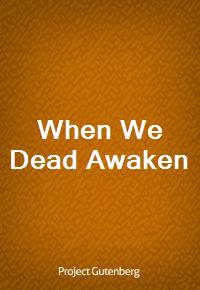 When We Dead Awaken (Ŀ̹)