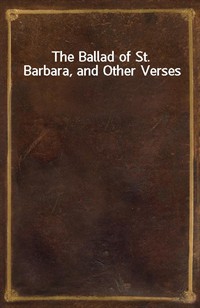 The Ballad of St. Barbara, and Other Verses (Ŀ̹)