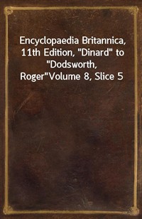 Encyclopaedia Britannica, 11th Edition,"Dinard" to"Dodsworth, Roger"Volume 8, Slice 5 (커버이미지)