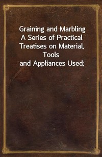 Graining and MarblingA Series of Practical Treatises on Material, Tools and Appliances Used; (커버이미지)
