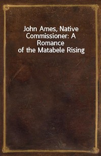 John Ames, Native Commissioner: A Romance of the Matabele Rising (커버이미지)