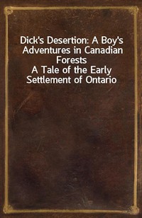 Dick's Desertion: A Boy's Adventures in Canadian ForestsA Tale of the Early Settlement of Ontario (커버이미지)