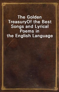 The Golden TreasuryOf the Best Songs and Lyrical Poems in the English Language (Ŀ̹)