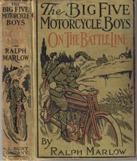 The Big Five Motorcycle Boys on the Battle Line; Or, With the Allies in France (Ŀ̹)