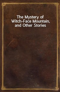 The Mystery of Witch-Face Mountain, and Other Stories (Ŀ̹)