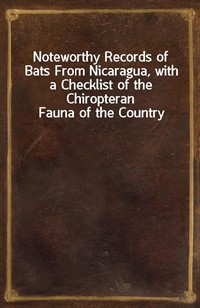 Noteworthy Records of Bats From Nicaragua, with a Checklist of the Chiropteran Fauna of the Country (Ŀ̹)