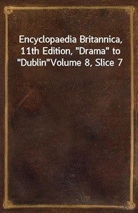Encyclopaedia Britannica, 11th Edition,"Drama" to"Dublin"Volume 8, Slice 7 (커버이미지)