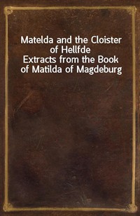 Matelda and the Cloister of HellfdeExtracts from the Book of Matilda of Magdeburg (Ŀ̹)