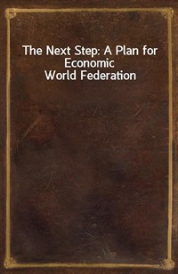 The Next Step: A Plan for Economic World Federation (Ŀ̹)