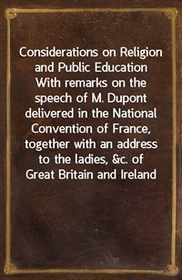 Considerations on Religion and Public EducationWith remarks on the speech of M. Dupont delivered in the National Convention of France, together wit (커버이미지)