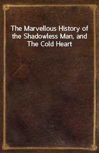 The Marvellous History of the Shadowless Man, and The Cold Heart (Ŀ̹)