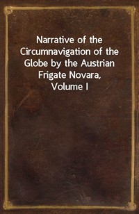 Narrative of the Circumnavigation of the Globe by the Austrian Frigate Novara, Volume I(Commodore B. Von Wullerstorf-Urbair,) Undertaken by Order o (Ŀ̹)