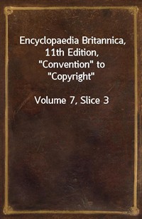 Encyclopaedia Britannica, 11th Edition,"Convention" to"Copyright"Volume 7, Slice 3 (커버이미지)