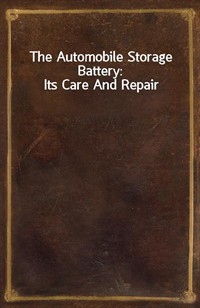 The Automobile Storage Battery: Its Care And Repair (Ŀ̹)