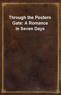 Through the Postern Gate: A Romance in Seven Days (Ŀ̹)