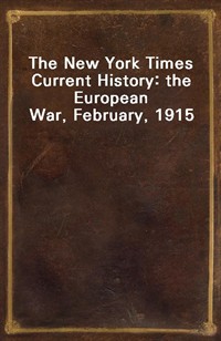 The New York Times Current History: the European War, February, 1915 (Ŀ̹)