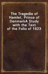 The Tragedie of Hamlet, Prince of DenmarkA Study with the Text of the Folio of 1623 (Ŀ̹)