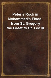 Peter's Rock in Mohammed's Flood, from St. Gregory the Great to St. Leo III (Ŀ̹)