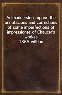 Animaduersions uppon the annotacions and corrections of some imperfections of impressiones of Chaucer's workes1865 edition (커버이미지)