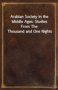 Arabian Society in the Middle Ages: Studies From The Thousand and One Nights (커버이미지)