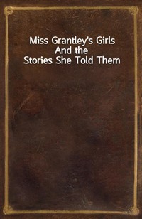 Miss Grantley's GirlsAnd the Stories She Told Them (Ŀ̹)