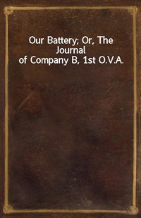 Our Battery; Or, The Journal of Company B, 1st O.V.A. (Ŀ̹)