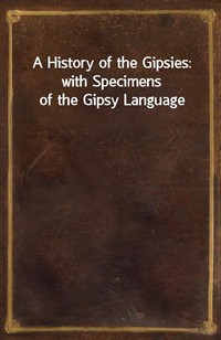 A History of the Gipsies: with Specimens of the Gipsy Language (커버이미지)