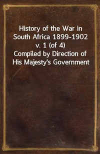 History of the War in South Africa 1899-1902 v. 1 (of 4)Compiled by Direction of His Majesty's Government (커버이미지)