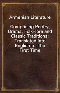 Armenian LiteratureComprising Poetry, Drama, Folk-lore and Classic Traditions; Translated into English for the First Time (커버이미지)