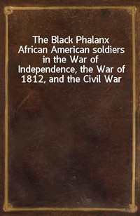 The Black PhalanxAfrican American soldiers in the War of Independence, the War of 1812, and the Civil War (Ŀ̹)