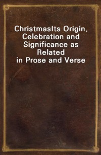 ChristmasIts Origin, Celebration and Significance as Related in Prose and Verse (커버이미지)