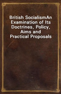 British SocialismAn Examination of Its Doctrines, Policy, Aims and Practical Proposals (커버이미지)