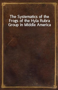 The Systematics of the Frogs of the Hyla Rubra Group in Middle America (Ŀ̹)