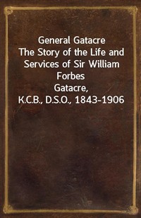 General GatacreThe Story of the Life and Services of Sir William ForbesGatacre, K.C.B., D.S.O., 1843-1906 (커버이미지)