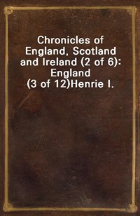Chronicles of England, Scotland and Ireland (2 of 6): England (3 of 12)Henrie I. (커버이미지)