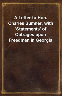 A Letter to Hon. Charles Sumner, with 'Statements' of Outrages upon Freedmen in Georgia (커버이미지)