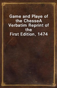 Game and Playe of the ChesseA Verbatim Reprint of the First Edition, 1474 (커버이미지)
