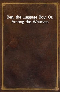 Ben, the Luggage Boy; Or, Among the Wharves (커버이미지)