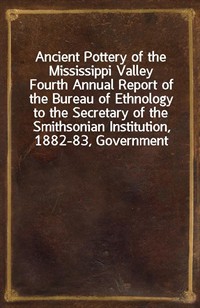 Ancient Pottery of the Mississippi ValleyFourth Annual Report of the Bureau of Ethnology to the Secretary of the Smithsonian Institution, 1882-83, (커버이미지)